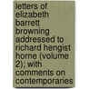 Letters Of Elizabeth Barrett Browning Addressed To Richard Hengist Horne (Volume 2); With Comments On Contemporaries door Samuel Ralph Townshend Mayer