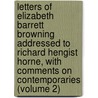 Letters Of Elizabeth Barrett Browning Addressed To Richard Hengist Horne, With Comments On Contemporaries (Volume 2) door Elizabeth Barrett Browning