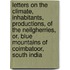 Letters On The Climate, Inhabitants, Productions, Of The Neilgherries, Or, Blue Mountains Of Coimbatoor, South India
