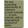 Life And Surprising Adventures Of Robinson Crusoe (Volume 1); Of York, Mariner; With A Biographical Account Of Defoe door Danial Defoe