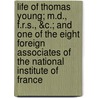 Life Of Thomas Young; M.D., F.R.S., &C.; And One Of The Eight Foreign Associates Of The National Institute Of France door George Peacock