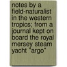 Notes By A Field-Naturalist In The Western Tropics; From A Journal Kept On Board The Royal Mersey Steam Yacht "Argo" door Henry Hugh Higgins