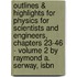 Outlines & Highlights For Physics For Scientists And Engineers, Chapters 23-46 - Volume 2 By Raymond A. Serway, Isbn