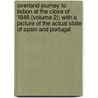Overland Journey To Lisbon At The Close Of 1846 (Volume 2); With A Picture Of The Actual State Of Spain And Portugal by Terence McMahon Hughes