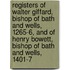Registers Of Walter Giffard, Bishop Of Bath And Wells, 1265-6, And Of Henry Bowett, Bishop Of Bath And Wells, 1401-7