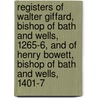 Registers Of Walter Giffard, Bishop Of Bath And Wells, 1265-6, And Of Henry Bowett, Bishop Of Bath And Wells, 1401-7 by Church Of England Diocese of Bishop