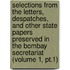 Selections From The Letters, Despatches, And Other State Papers Preserved In The Bombay Secretariat (Volume 1, Pt.1)