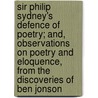 Sir Philip Sydney's Defence Of Poetry; And, Observations On Poetry And Eloquence, From The Discoveries Of Ben Jonson door Sir Philip Sidney