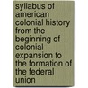 Syllabus Of American Colonial History From The Beginning Of Colonial Expansion To The Formation Of The Federal Union door Winfred Trexler Root