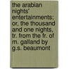 The Arabian Nights' Entertainments; Or, The Thousand And One Nights, Tr. From The Fr. Of M. Galland By G.S. Beaumont door Arabian Nights