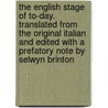 The English Stage Of To-Day. Translated From The Original Italian And Edited With A Prefatory Note By Selwyn Brinton by Mario Borsa
