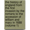 The History Of England From The First Invasion By The Romans To The Accession Of William And Mary In 1688 (Volume 1) by John Lindgard
