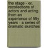 The Stage - Or, Recollections Of Actors And Acting From An Experience Of Fifty Years - A Series Of Dramatic Sketches