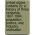 United States (Volume 2); A History Of Three Centuries, 1607-1904; Population, Politics, War, Industry, Civilization
