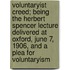 Voluntaryist Creed; Being The Herbert Spencer Lecture Delivered At Oxford, June 7, 1906, And A Plea For Voluntaryism