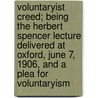 Voluntaryist Creed; Being The Herbert Spencer Lecture Delivered At Oxford, June 7, 1906, And A Plea For Voluntaryism by Auberon Edward William Molyneux Herbert