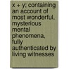 X + Y; Containing An Account Of Most Wonderful, Mysterious Mental Phenomena, Fully Authenticated By Living Witnesses by G.W. Mitchell