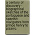 A Century Of Discovery - Biographical Sketches Of The Portuguese And Spanish Navigators From Prince Henry To Pizarro.