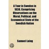 A Tour In Sweden In 1838, Comprising Observations On The Moral, Political, And Economical State Of The Swedish Nation door Samuel Laing