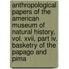 Anthropological Papers Of The American Museum Of Natural History, Vol. Xvii, Part Iv. Basketry Of The Papago And Pima door Mary Louis Kissell