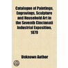 Catalogue Of Paintings, Engravings, Sculpture And Household Art In The Seventh Cincinnati Industrial Exposition, 1879 door Unknown Author