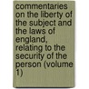 Commentaries On The Liberty Of The Subject And The Laws Of England, Relating To The Security Of The Person (Volume 1) door James Paterson