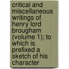 Critical And Miscellaneous Writings Of Henry Lord Brougham (Volume 1); To Which Is Prefixed A Sketch Of His Character door Henry Brougham Vaux
