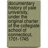 Documentary History Of Yale University, Under The Original Charter Of The Collegiate School Of Connecticut, 1701-1745 door Franklin Bowditch Dexter