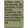 Embers, With The Failures, The Gargoyle, In His House, Madonna, The Man Masterful; One-Act Plays Of Contemporary Life door George Middleton