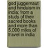 God Juggernaut And Hinduism In India; From A Study Of Their Sacred Books And More Than 5,000 Miles Of Travel In India