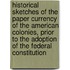 Historical Sketches Of The Paper Currency Of The American Colonies, Prior To The Adoption Of The Federal Constitution
