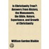 Is Christianity True?; Answers From History, The Monuments, The Bible, Nature, Experience, And Growth Of Christianity