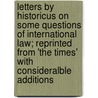 Letters By Historicus On Some Questions Of International Law; Reprinted From 'The Times' With Consideralble Additions door Sir William Vernon Harcourt
