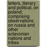 Letters, Literary And Political, On Poland; Comprising Observations On Russia And Other Sclavonian Nations And Tribes door Krystyn Lach-Szyrma