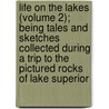 Life On The Lakes (Volume 2); Being Tales And Sketches Collected During A Trip To The Pictured Rocks Of Lake Superior door Chandler Robbins Gilman