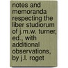 Notes And Memoranda Respecting The Liber Studiorum Of J.M.W. Turner, Ed., With Additional Observations, By J.L. Roget by John Pye