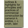 Outlines & Highlights For Principles And Practices Of Commercial Construction By Cameron K. Andres, R. C. Smith, Isbn door Cram101 Textbook Reviews