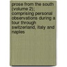 Prose From The South (Volume 2); Comprising Personal Observations During A Tour Through Switzerland, Italy And Naples door John Edmund Reade