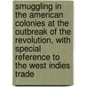 Smuggling In The American Colonies At The Outbreak Of The Revolution, With Special Reference To The West Indies Trade door William S. McClellan