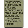 The Principles Of Banking, Its Utility And Economy; With Remakrs On The Working And Management Of The Bank Of England by Thomson Hankey