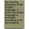 The Rhyming Dictionary Of The English Language, In Which The Whole Language Is Arranged According To Its Terminations door John Walker
