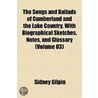 The Songs And Ballads Of Cumberland And The Lake Country. With Biographical Sketches, Notes, And Glossary (Volume 03) door Sidney Gilpin