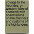 Voyage To The Hebrides, Or Western Isles Of Scotland; With Observations On The Manners And Customs Of The Highlanders
