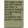 200 Eggs A Year Per Hen; How To Get Them. A Practical Treatise On Egg Making And Its Conditions And Profits In Poultry by Edgar Warren