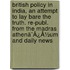 British Policy In India, An Attempt To Lay Bare The Truth. Re-Publ. From The Madras Athenã¯Â¿Â½Um And Daily News