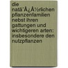 Die Natã¯Â¿Â½Rlichen Pflanzenfamilien Nebst Ihren Gattungen Und Wichtigeren Arten: Insbesondere Den Nutzpflanzen door Kurt Krause