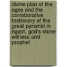 Divine Plan Of The Ages And The Corroborative Testimony Of The Great Pyramid In Egypt, God's Stone Witness And Prophet door International Bible Association