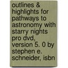 Outlines & Highlights For Pathways To Astronomy With Starry Nights Pro Dvd, Version 5. 0 By Stephen E. Schneider, Isbn by Cram101 Textbook Reviews