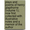 Plays And Poems Of Henry Glapthorne (Volume 1); Now First Collected With Illustrative Notes And A Memoir Of The Author door Henry Glapthorne
