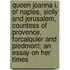 Queen Joanna I. Of Naples, Sicily And Jerusalem, Countess Of Provence, Forcalquier And Piedmont; An Essay On Her Times